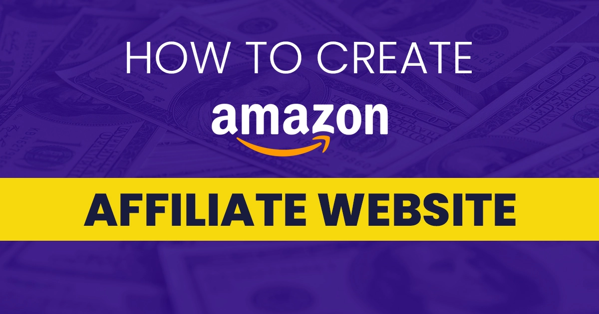 13 Easy Steps To Create Amazon Affiliate Marketing Website